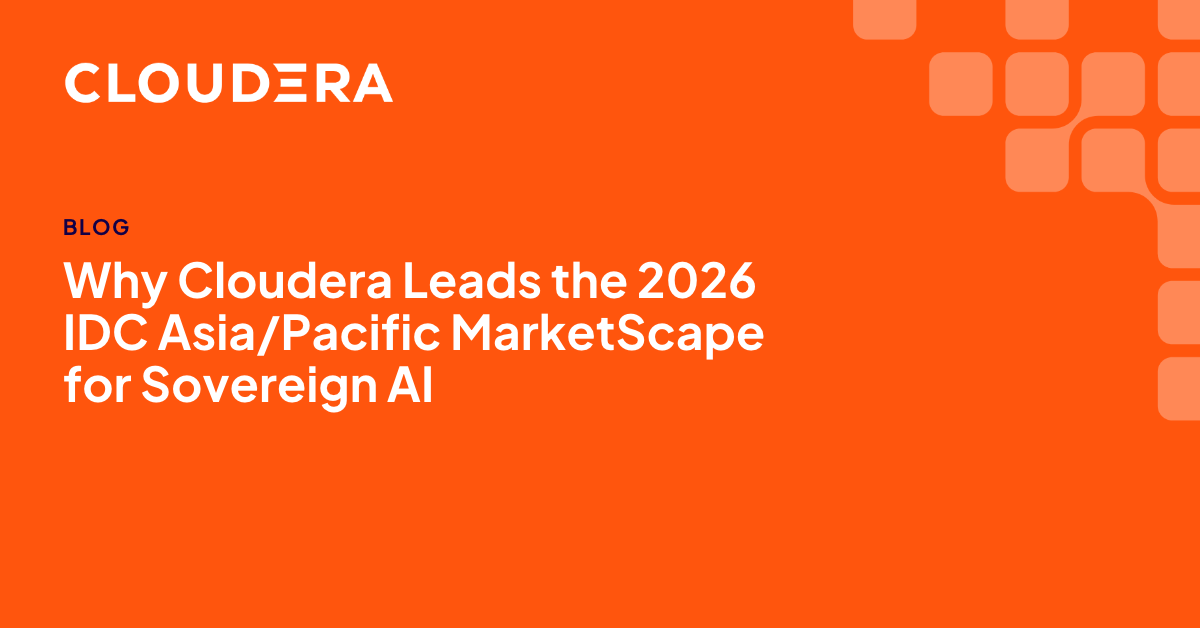 Why Cloudera Leads the 2026 IDC Asia/Pacific MarketScape for Sovereign AI