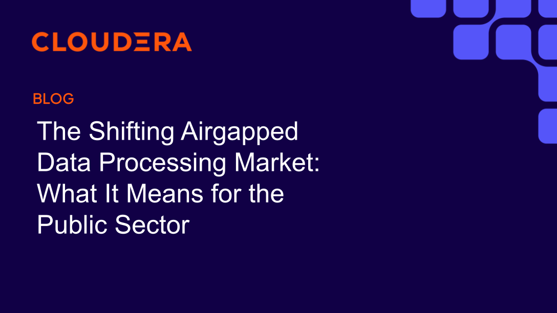 New Airgapped Data Processing & the Public Sector | Cloudera