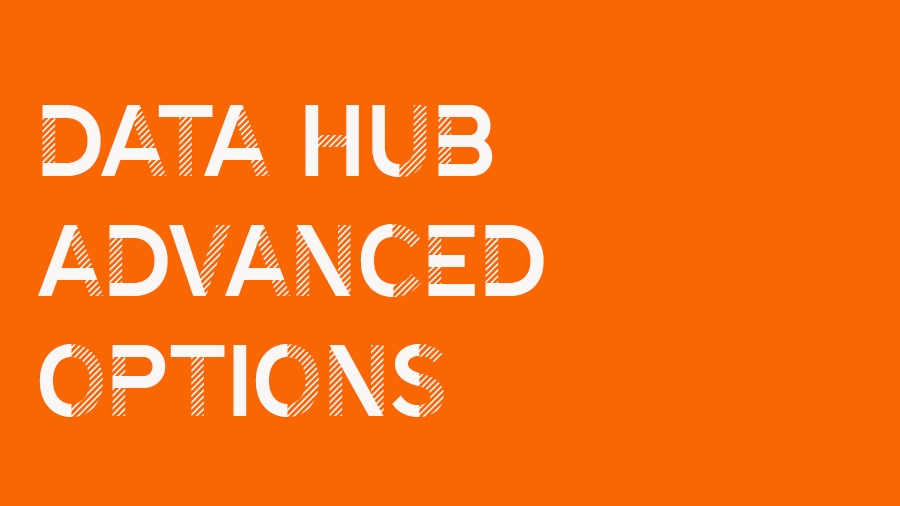 Data Hub advanced options video