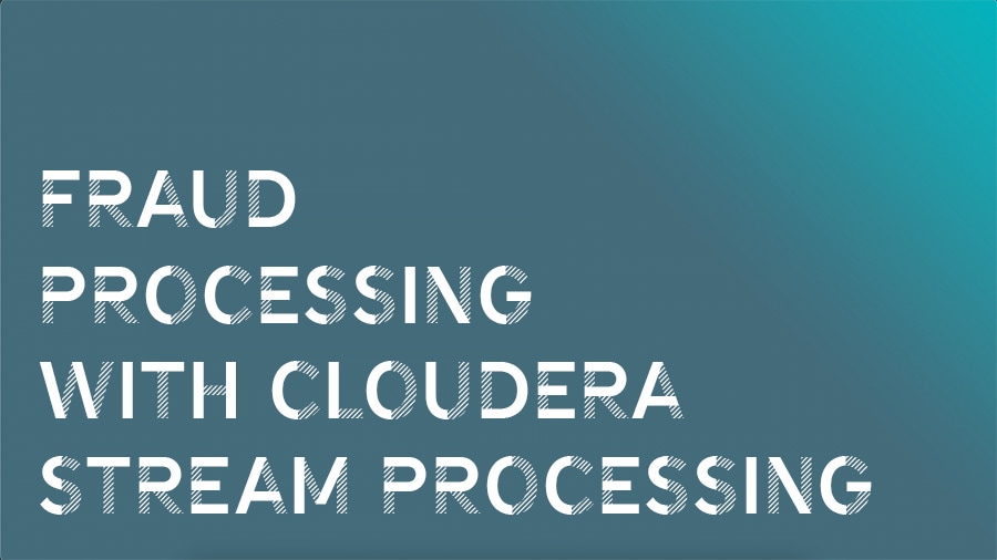 Fraud Processing with Cloudera Stream Processing