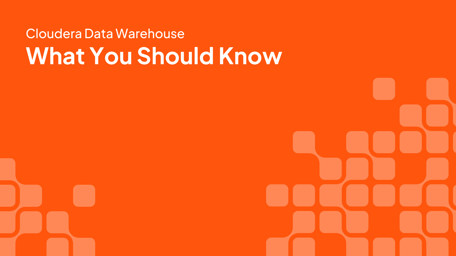 Cloudera Data Warehouse: What you should know