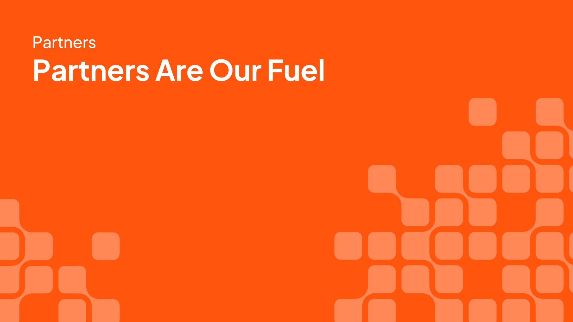 Partners are our fuel