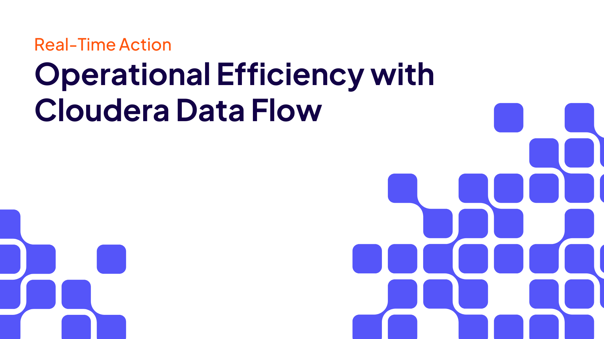 Real-Time Action: Operational Efficiency with Cloudera DataFlow
