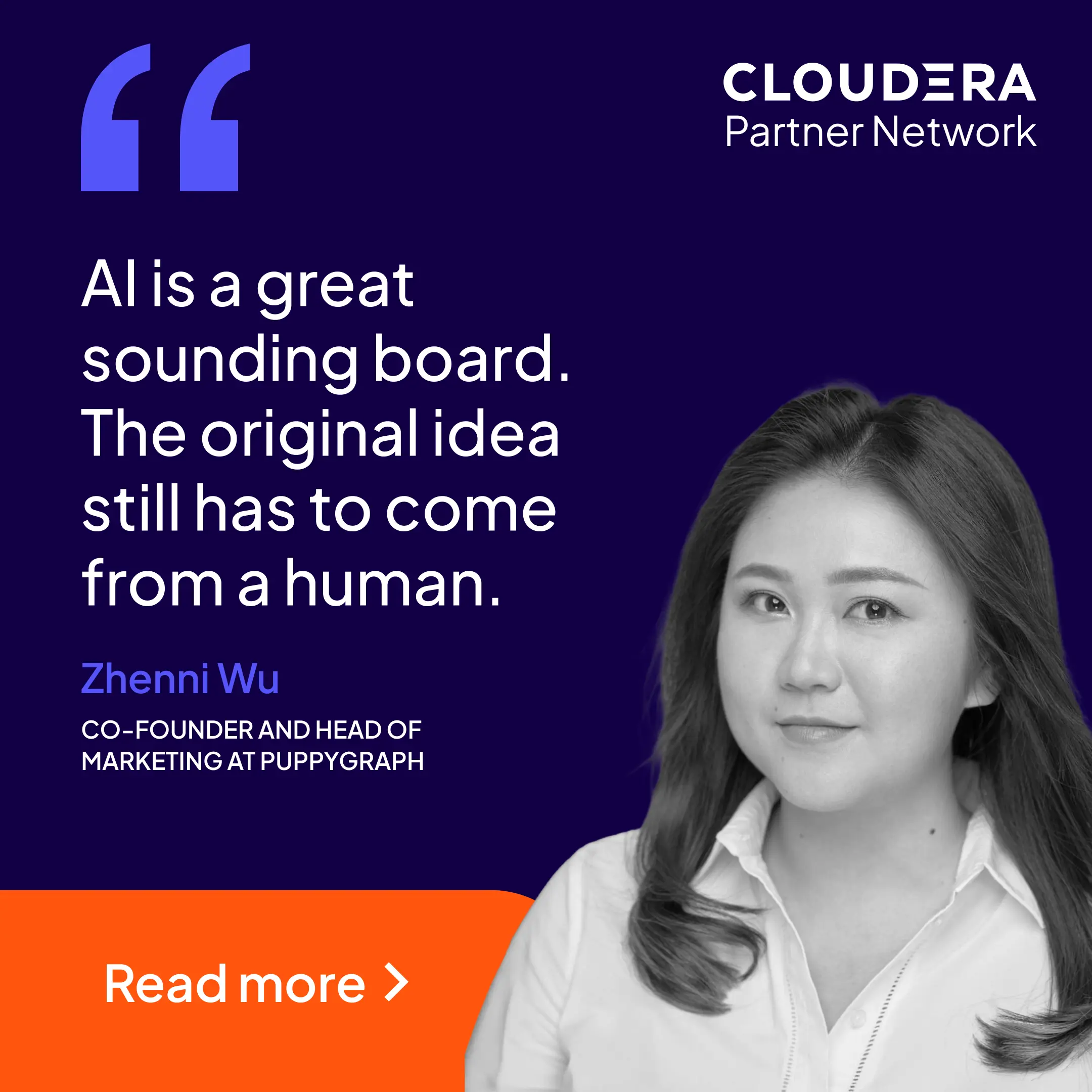 "AI is a great sounding board. The original idea still has to come from a human."  Zhenni Wu Co-founder and Head of  Marketing at PuppyGraph. Read more.