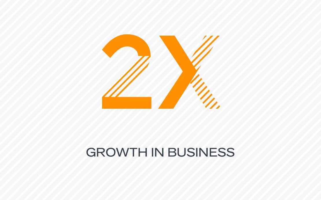 2x growth in business