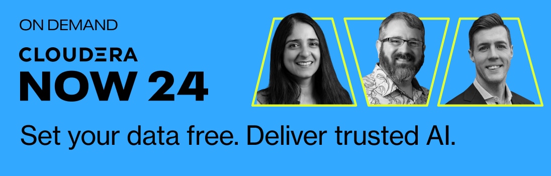 Cloudera Now 24 Set your data free. Deliver trusted AI. 