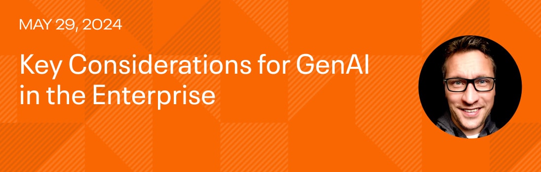Key Considerations for GenAI in the Enterprise