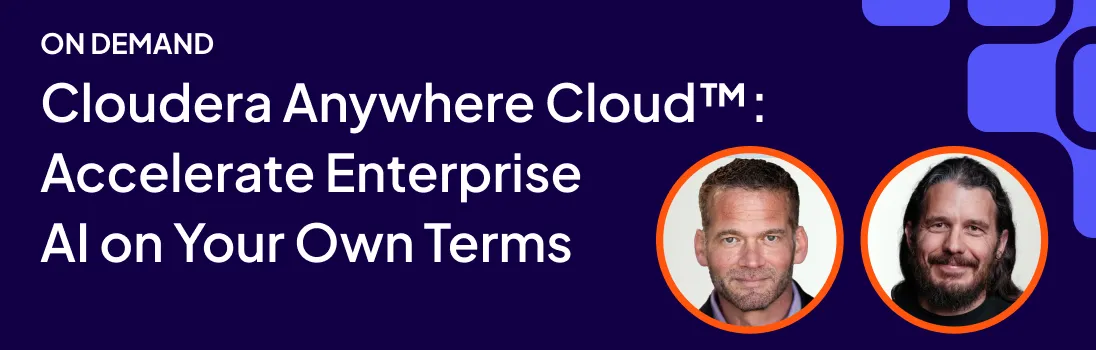 Webinar Cloudera Anywhere Cloud™: Accelerate Enterprise AI on Your Own Terms