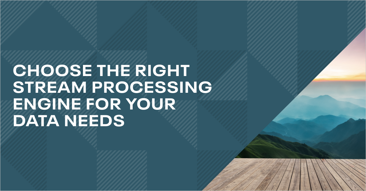 Choose the Right Stream Processing Engine for Your Data Needs