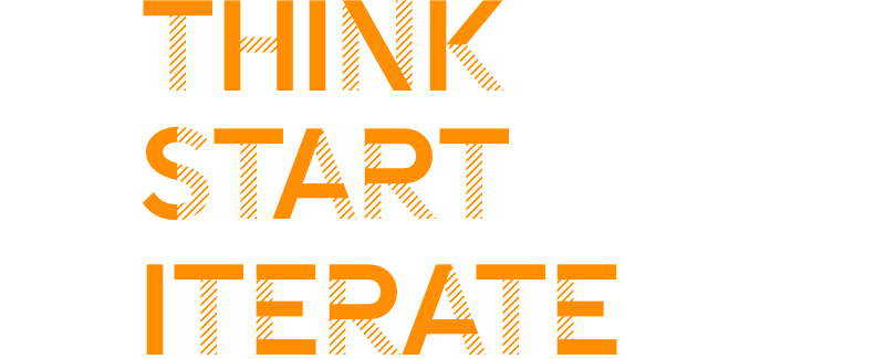 Think big. Start smart. Iterate often.