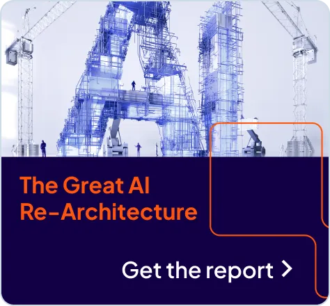Get The Great AI Re-Architecture research report now.